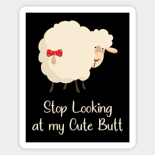 Stop Looking at my Cute Butt Funny Magnet
